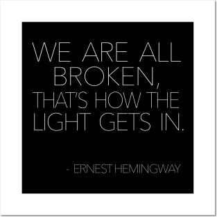 Ernest Hemingway - We Are All Broken, That's How The Light Gets In Posters and Art